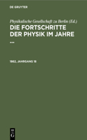 Die Fortschritte Der Physik Im Jahre .... 1862, Jahrgang 18