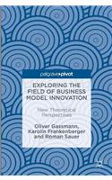 Exploring the Field of Business Model Innovation