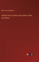 Valentin Ernst Löscher nach seinem Leben und Wirken