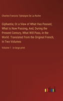 Giphantia; Or a View of What Has Passed, What Is Now Passing, And, During the Present Century, What Will Pass, in the World. Translated from the Original French, In Two Volumes