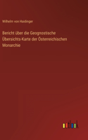 Bericht über die Geognostische Übersichts-Karte der Österreichischen Monarchie
