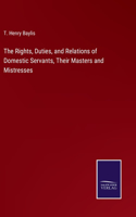 Rights, Duties, and Relations of Domestic Servants, Their Masters and Mistresses