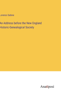 Address before the New England Historic-Genealogical Society