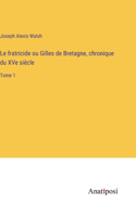 fratricide ou Gilles de Bretagne, chronique du XVe siècle