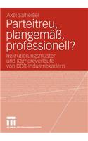 Parteitreu, Plangemäß, Professionell?