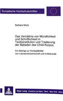 Das Verhaeltnis von Muendlichkeit und Schriftlichkeit in Textkonstitution und Tradierung der Balladen des Child-Korpus