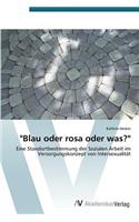 "Blau Oder Rosa Oder Was?": (German)