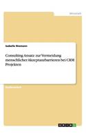 Consulting Ansatz zur Vermeidung menschlicher Akzeptanzbarrieren bei CRM Projekten