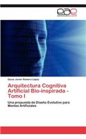Arquitectura Cognitiva Artificial Bio-Inspirada - Tomo I