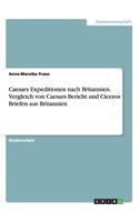 Caesars Expeditionen nach Britannien. Vergleich von Caesars Bericht und Ciceros Briefen aus Britannien