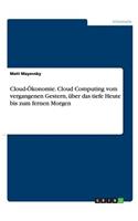 Cloud-Ökonomie. Cloud Computing vom vergangenen Gestern, über das tiefe Heute bis zum fernen Morgen