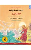 I cigni selvatici - البجع البري (italiano - arabo): Libro per bambini bilingue tratto da una fiaba di Hans Christian Andersen, con audiolibro da scaricare(Sefa Libri Illustrati in Due Lingue)