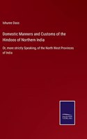 Domestic Manners and Customs of the Hindoos of Northern India