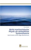 Nicht-mechanistische Physik als einheitliche Systemtheorie