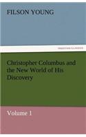 Christopher Columbus and the New World of His Discovery - Volume 1