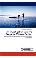 An Investigation Into the Executive Mayoral System