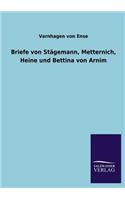 Briefe Von Stagemann, Metternich, Heine Und Bettina Von Arnim