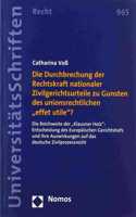 Die Durchbrechung Der Rechtskraft Nationaler Zivilgerichtsurteile Zu Gunsten Des Unionsrechtlichen 'Effet Utile'?