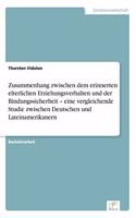 Zusammenhang zwischen dem erinnerten elterlichen Erziehungsverhalten und der Bindungssicherheit - eine vergleichende Studie zwischen Deutschen und Lateinamerikanern