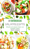30 verführerische Salatrezepte: Schnelle und einfache Salate zum Genießen - Band 1