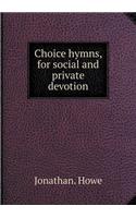 Choice Hymns, for Social and Private Devotion