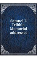 Samuel J. Tribble. Memorial Addresses