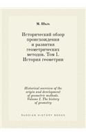 Historical overview of the origin and development of geometric methods. Volume I. The history of geometry