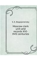 Moscow Clerk Unit and Records XVI-XVII Centuries