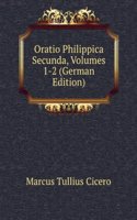 Oratio Philippica Secunda, Volumes 1-2 (German Edition)