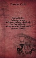 Geschichte Der Schweizerischen Volksgesetzgebung: (Zugleich Eine Geschichte Der Schweizerischen Demokratie.) (German Edition)