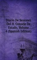 Diario De Sesiones Del H. Consejo De Estado, Volume 4 (Spanish Edition)