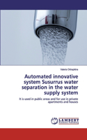 Automated innovative system Susurrus water separation in the water supply system