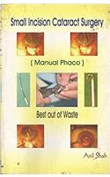 SMALL INCISION CATARACT SURGERY (MANUAL PHACO) BEST OUT OF WASTE(WITH CD ROM)