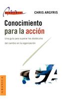 Conocimiento Para La Accion: UNA Guia Para Superar Los Obstaculos Del Cambio En La Organizacion