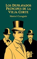 Los depravados principes de la vieja corte / The depraved princes of the old court