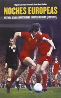 Noches europeas: historia de las competiciones europeas de clubs [1897-2015]