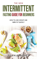 The NEW Intermittent Fasting Guide for Beginners: How to Lose Weight and Burn Fat Quickly