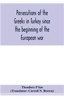 Persecutions of the Greeks in Turkey since the beginning of the European war