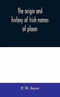 The origin and history of Irish names of places