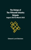 Doings of the Fifteenth Infantry Brigade August 1914 to March 1915