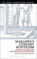 Marlowe?s Literary Scepticism: Politic Religion and Post-Reformation Polemic