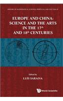 History of Mathematical Sciences: Portugal and East Asia IV - Europe and China: Science and the Arts in the 17th and 18th Centuries