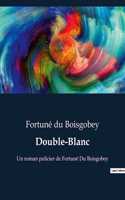 Double-Blanc: Un roman policier de Fortuné Du Boisgobey