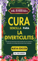 Dr. Barbara O'Neill Cura Sencilla Para La Diverticulitis: Descubra las revolucionarias recetas naturales para curar y prevenir la diverticulitis con un enfoque nutricional paso a paso comprobado