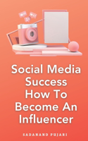 Social Media Success How To Become An Influencer