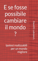 E se fosse possibile cambiare il mondo ?