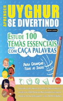 Aprender Uyghur Se Divertindo! - Para Crianças: Todas as Idades - Estude 100 Temas Essenciais Com Caça Palavras - Vol.1