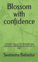 Blossom with confidence