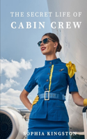 Secret Life of Cabin Crew: The Inside Story of 10 Years Flying with Airlines