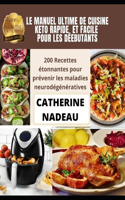 Le Manuel Ultime de Cuisine Keto Rapide Et Facile Pour Les Débutants: 200 Recettes étonnantes pour prévenir les maladies neurodégénératives